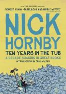Ten Years in the Tub: A Decade Soaking in Great Books di Nick Hornby edito da MCSWEENEYS BELIEVER MAGAZINE