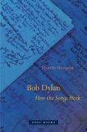 Bob Dylan - How The Songs Work di Timothy Hampton edito da Zone Books