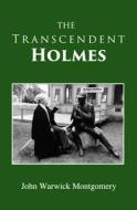 The Transcendent Holmes di John Warwick Montgomery edito da Nrp Books