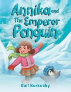 Annika and the Emperor Penguin di Gail Borkosky edito da LIGHTNING SOURCE INC