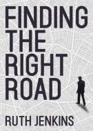 Finding the Right Road di Ruth Jenkins edito da Yorkshire Publishing