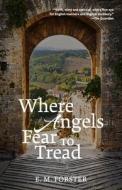 Where Angels Fear to Tread (Warbler Classics Annotated Edition) di E. M. Forster edito da Warbler Classics
