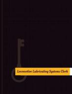 Locomotive Lubricating Systems Clerk Work Log: Work Journal, Work Diary, Log - 131 Pages, 8.5 X 11 Inches di Key Work Logs edito da Createspace Independent Publishing Platform