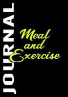 Meal and Exercise Journal: 90 Days Food & Exercise Journal Weight Loss Diary Diet & Fitness Tracker di Dartan Creations edito da Createspace Independent Publishing Platform