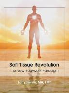 Soft Tissue Revolution di Larry Heisler Ma Lmt edito da Balboa Press