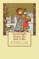 Good-Night Stories for Little Folks: A Story- And Coloringbook di Kate Greenaway edito da Createspace Independent Publishing Platform