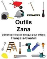 Français-Swahili Outils/Zana Dictionnaire Illustré Bilingue Pour Enfants di Richard Carlson Jr edito da Createspace Independent Publishing Platform