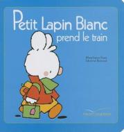 Petit Lapin Blanc Prend Le Train - 9 di Fabienne Boisnard edito da Hachette Book Group USA