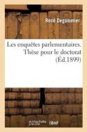 Les Enquetes Parlementaires, These Pour Le Doctorat di DEGOMMIER-R edito da Hachette Livre - BNF