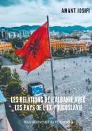 Les relations de l'Albanie avec les pays de l'Ex-Yougoslavie di Amant Josifi edito da Books on Demand