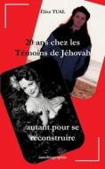 20 ans chez les Témoins de Jéhovah di Elisa Tual edito da Books on Demand