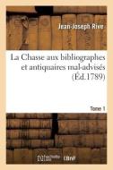La Chasse Aux Bibliographes Et Antiquaires Mal-advises. Tome 1 di RIVE-J J edito da Hachette Livre - BNF