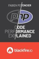 PHP Code Performance Explained di Fabien Potencier edito da SENSIO SA