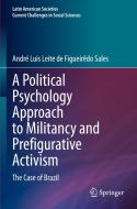 A Political Psychology Approach to Militancy and Prefigurative Activism di André Luis Leite de Figueirêdo Sales edito da Springer International Publishing