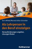 Als Lehrperson in den Beruf einsteigen di Doris Wittek, Manuela Keller-Schneider edito da Kohlhammer W.