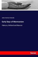 Early Days of Mormonism di James Harrison Kennedy edito da hansebooks
