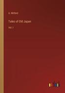 Tales of Old Japan di A. Mitford edito da Outlook Verlag