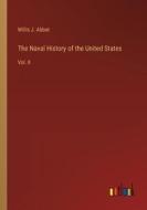The Naval History of the United States di Willis J. Abbot edito da Outlook Verlag