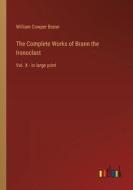 The Complete Works of Brann the Ironoclast di William Cowper Brann edito da Outlook Verlag