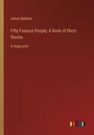 Fifty Famous People; A Book of Short Stories di James Baldwin edito da Outlook Verlag