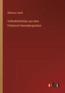 Volksthümliches aus dem Fränkisch-Hennebergischen di Balthasar Spieß edito da Outlook Verlag