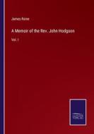 A Memoir of the Rev. John Hodgson di James Raine edito da Salzwasser Verlag