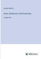 Omoo; Adventures in the South Seas di Herman Melville edito da Megali Verlag