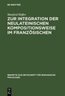 Zur Integration der neulateinischen Kompositionsweise im Französischen di Manfred Höfler edito da De Gruyter