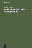 Nation, Gott und Modernität di Michael Einfalt edito da De Gruyter