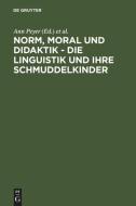 Norm, Moral und Didaktik - Die Linguistik und ihre Schmuddelkinder edito da De Gruyter