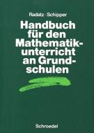 Handbuch für den Mathematikunterricht an Grundschulen di Hendrik Radatz, Wilhelm Schipper edito da Schroedel Verlag GmbH