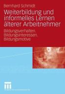 Weiterbildung und informelles Lernen älterer Arbeitnehmer di Bernhard Schmidt edito da VS Verlag für Sozialw.