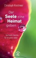 Der Seele eine Heimat geben di Christoph Kreitmeir edito da Guetersloher Verlagshaus