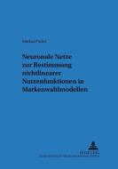 Neuronale Netze zur Bestimmung nichtlinearer Nutzenfunktionen in Markenwahlmodellen di Markus Probst edito da Lang, Peter GmbH