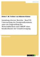 Sammlung diverser Berichte -  Band VII: Untersuchung des Energieaufkommens unter der Fragestellung der Wirtschaftlichkei di Dieter F. -W. Freiherr Von Münster-Kistner edito da GRIN Verlag
