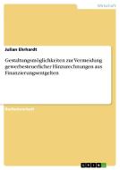 Gestaltungsmöglichkeiten zur Vermeidung gewerbesteuerlicher Hinzurechnungen aus Finanzierungsentgelten di Julian Ehrhardt edito da GRIN Publishing