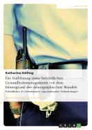 Die Einführung eines behördlichen Gesundheitsmanagements vor dem Hintergrund des demographischen Wandels di Katharina Kölling edito da GRIN Publishing