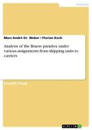 Analysis Of The Braess Paradox Under Various Assignments From Shipping Units To Carriers di Florian Koch, Marc-Andre Dr Weber edito da Grin Publishing