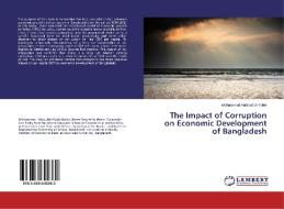 The Impact of Corruption on Economic Development of Bangladesh di Mohammad Habibullah Pulok edito da LAP Lambert Academic Publishing