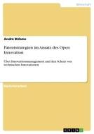 Patentstrategien im Ansatz des Open Innovation di André Böhme edito da GRIN Verlag