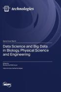 Data Science and Big Data in Biology, Physical Science and Engineering edito da MDPI AG