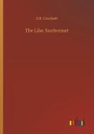 The Lilac Sunbonnet di S. R. Crockett edito da Outlook Verlag