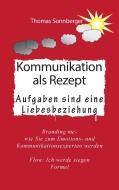 Kommunikation als Rezept di Thomas Sonnberger edito da Books on Demand