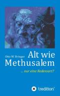 Alt wie Methusalem di Otto W. Bringer edito da tredition