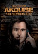 Akquise - Kundengewinnung heute! di Tobias Wolfrum edito da Books on Demand