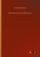 The Discovery of Muscovy di Richard Hakluyt edito da Outlook Verlag