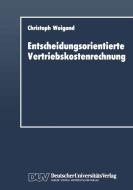 Entscheidungsorientierte Vertriebskostenrechnung di Christoph Weigand edito da Deutscher Universitätsverlag