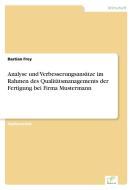 Analyse und Verbesserungsansätze im Rahmen des Qualitätsmanagements der Fertigung bei Firma Mustermann di Bastian Frey edito da Diplom.de