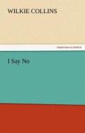 I Say No di Wilkie Collins edito da tredition GmbH