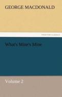What's Mine's Mine - Volume 2 di George MacDonald edito da TREDITION CLASSICS
